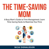 The Time-Saving Mom Audiobook by Nicai Donaldson