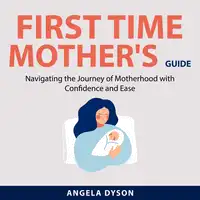 First Time Mother's Guide Audiobook by Angela Dyson