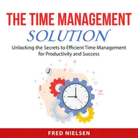 The Time Management Solution Audiobook by Fred Nielsen