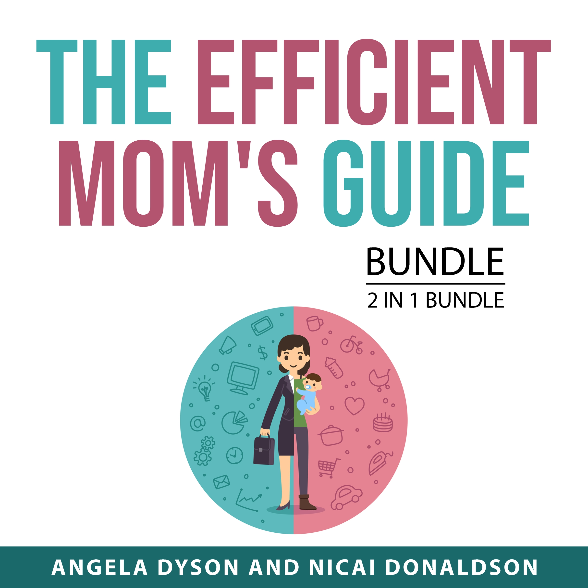 The Efficient Mom's Guide Bundle, 2 in 1 Bundle Audiobook by Nicai Donaldson