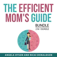 The Efficient Mom's Guide Bundle, 2 in 1 Bundle Audiobook by Nicai Donaldson