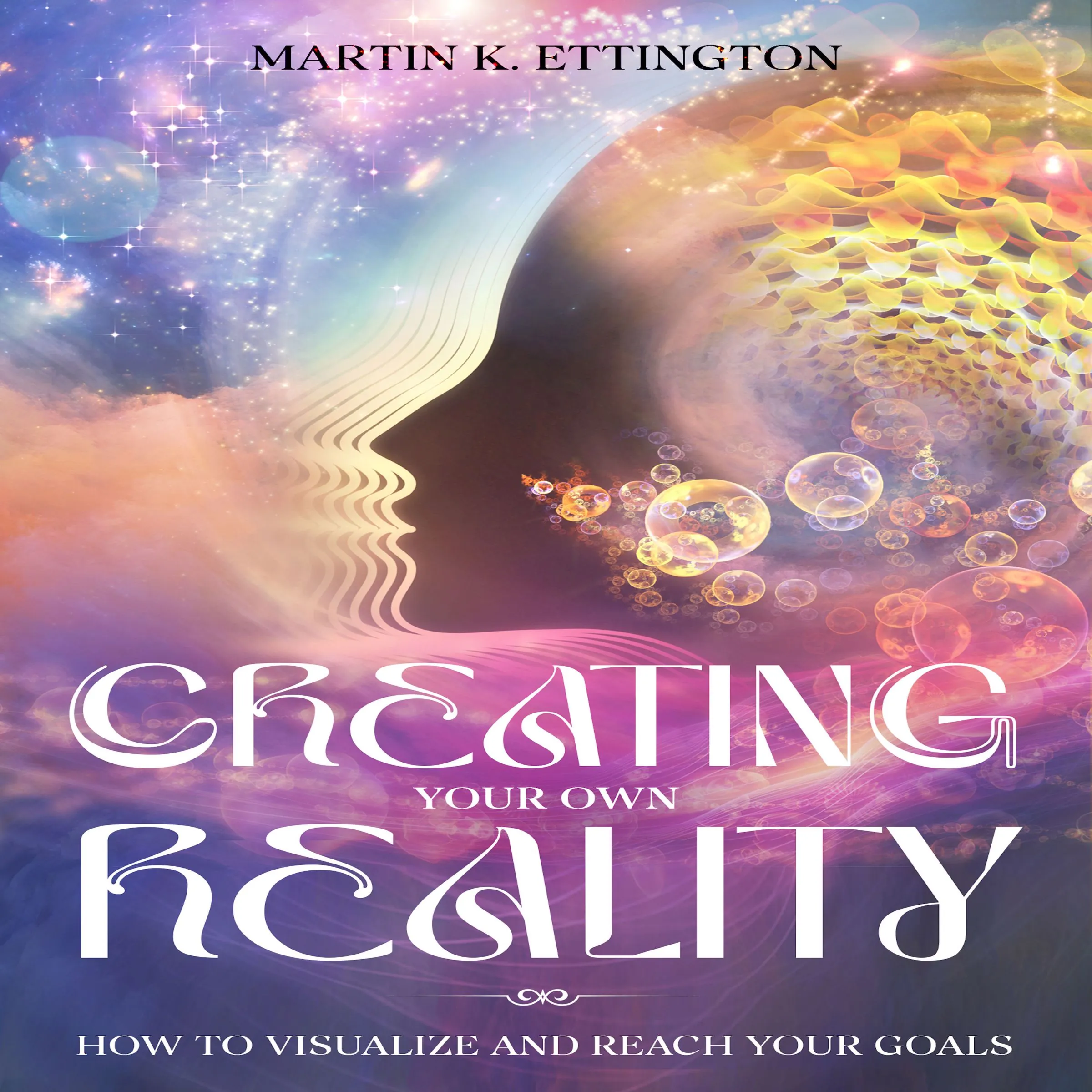 Creating Your Own Reality Audiobook by Martin K Ettington