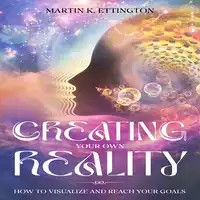 Creating Your Own Reality Audiobook by Martin K Ettington