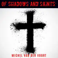 Of Shadows And Saints Audiobook by Michael van der Voort