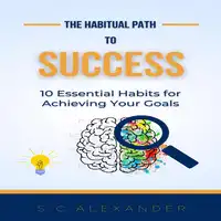 The Habitual Path to Success Audiobook by S. C. Alexander