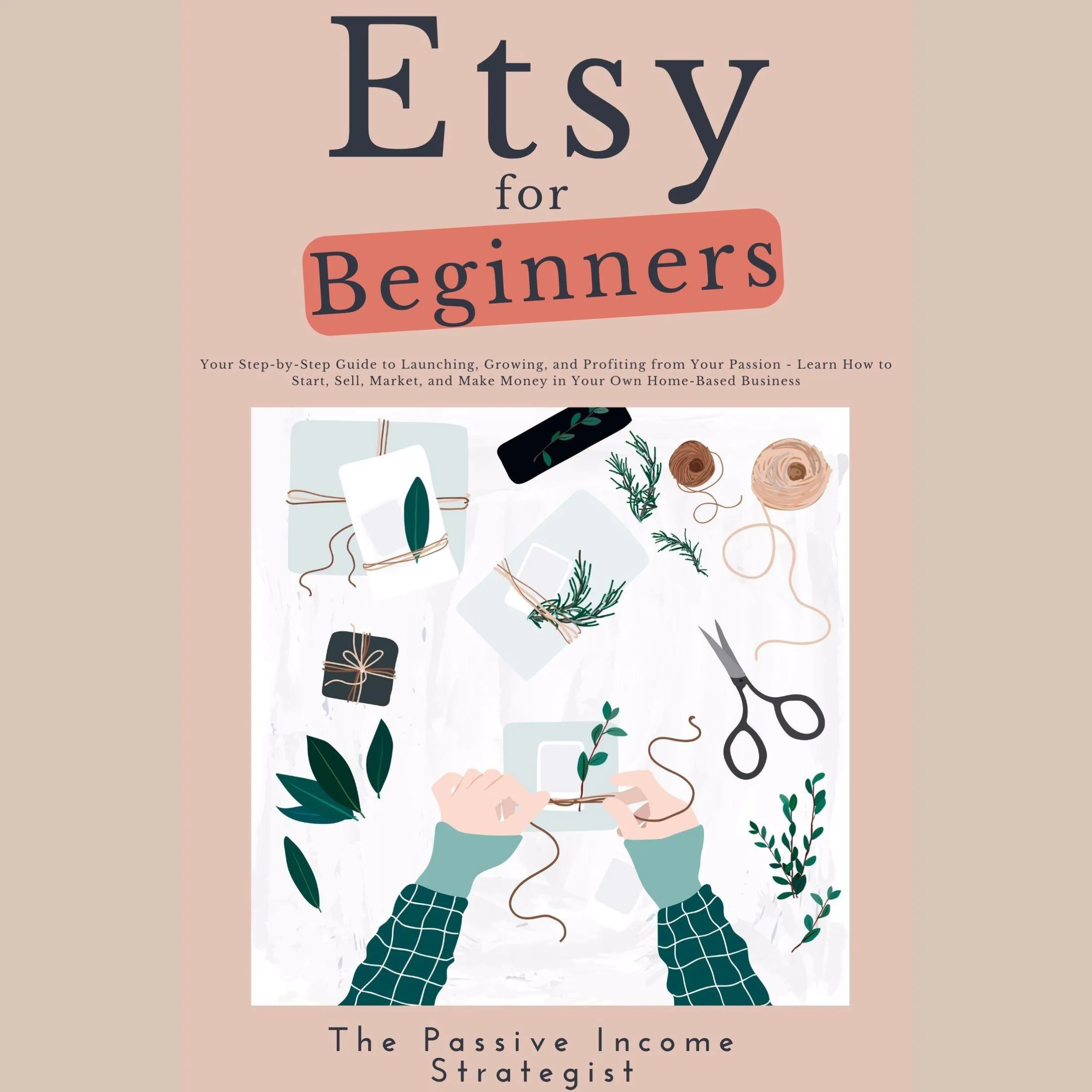 Etsy for Beginners by The Passive Income Strategist