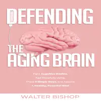 Defending the Aging Brain Audiobook by Walter Bishop