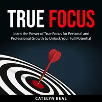 True Focus Audiobook by Catelyn Beal