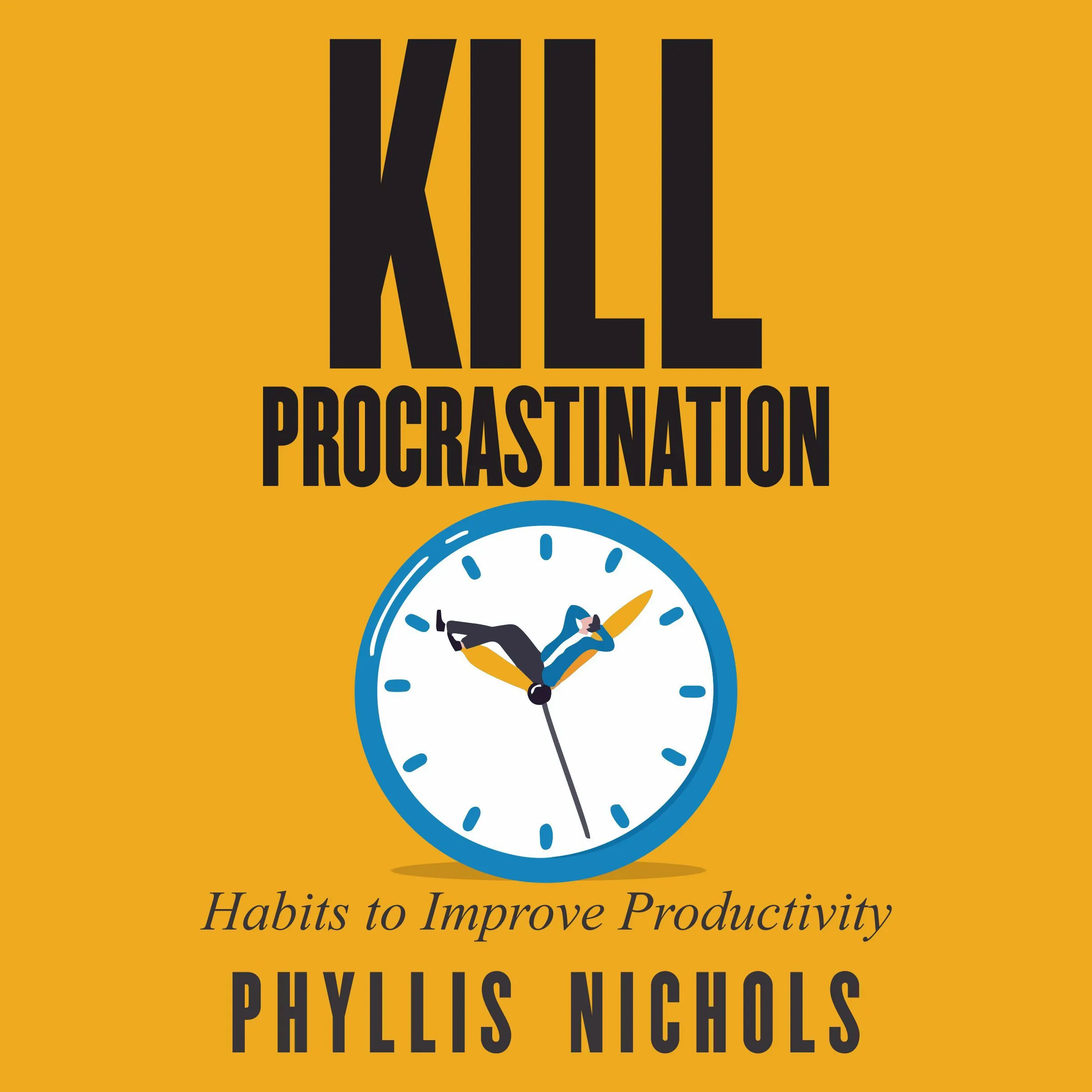 Kill Procrastination Audiobook by Phyllis Nichols