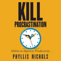 Kill Procrastination Audiobook by Phyllis Nichols