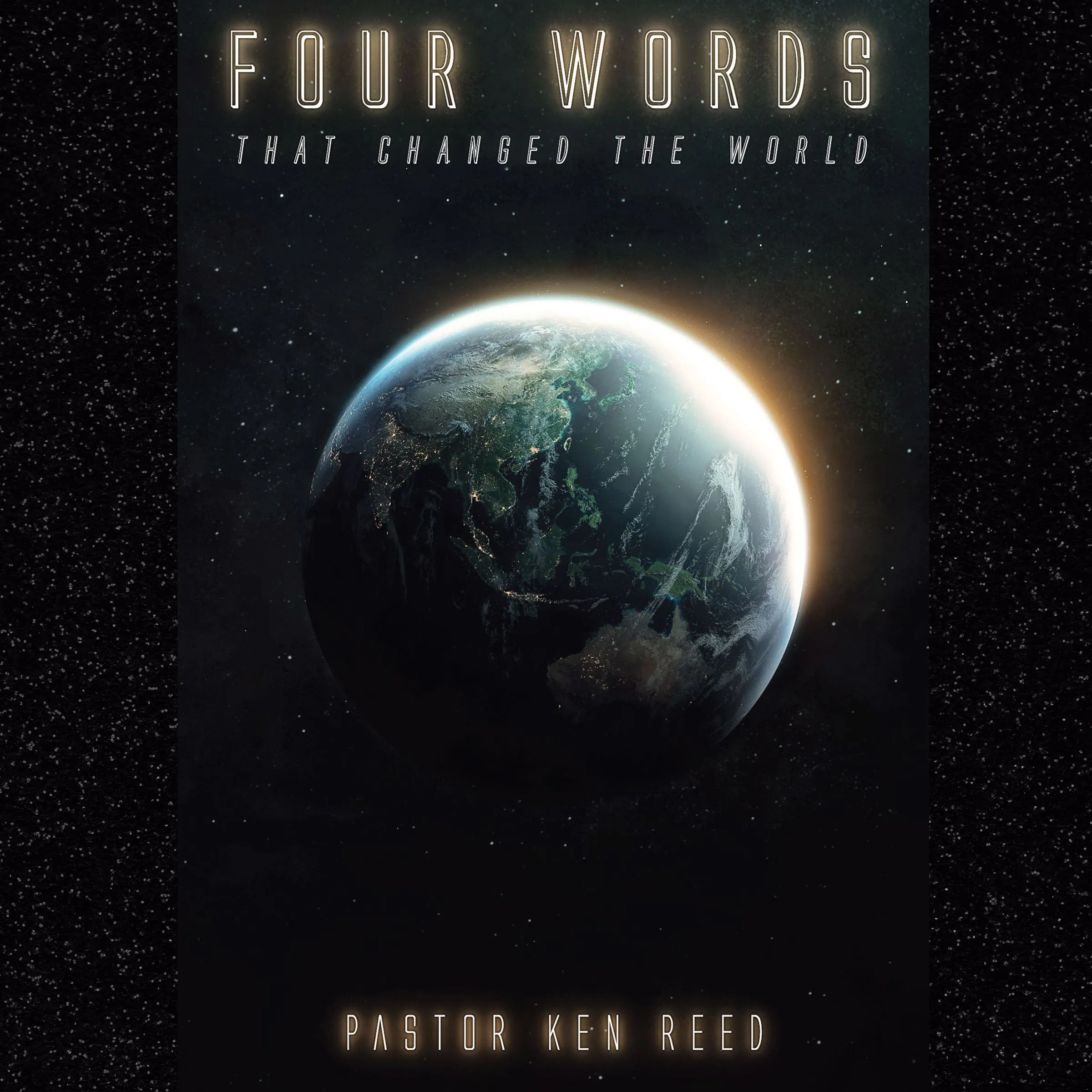 Four Words That Changed The World Audiobook by Pastor Ken Reed