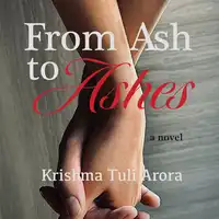 From Ash to Ashes Audiobook by Krishma Tuli Arora