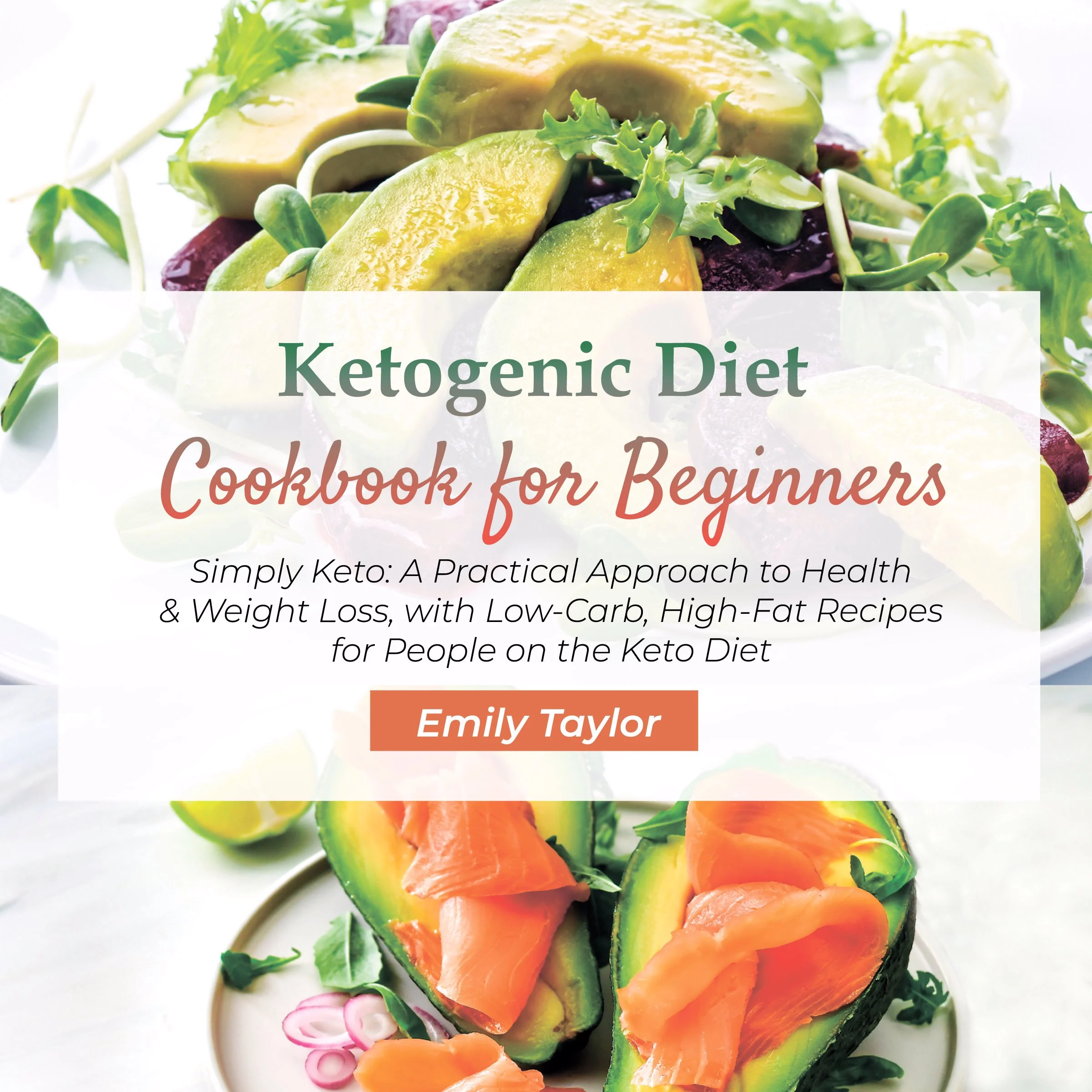 Ketogenic Diet Cookbook for Beginners by Emily Taylor