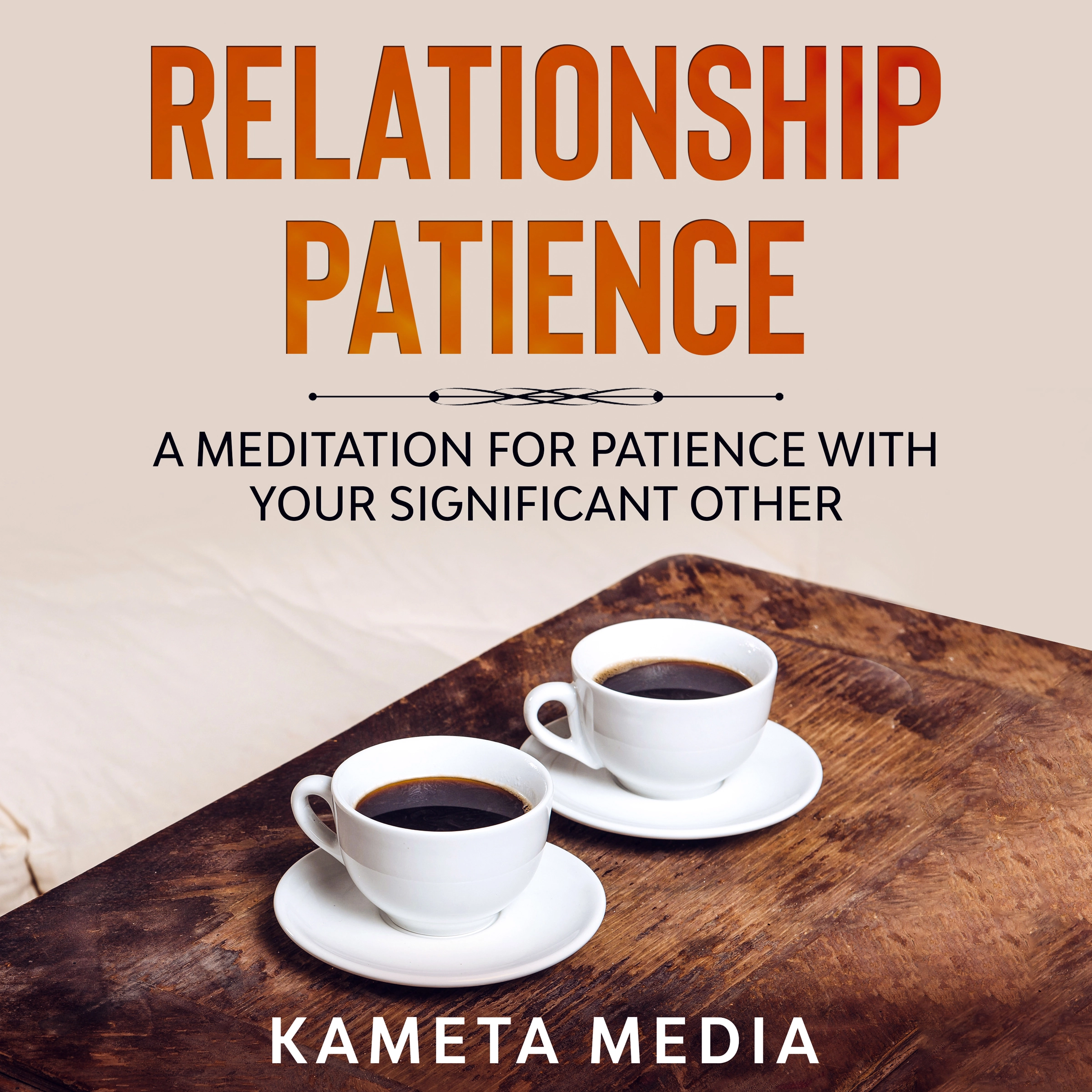 Relationship Patience: A Meditation for Patience with Your Significant Other by Kameta Media