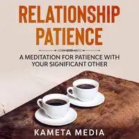 Relationship Patience: A Meditation for Patience with Your Significant Other Audiobook by Kameta Media