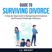 Guide to Surviving Divorce Audiobook by J.L. Wright