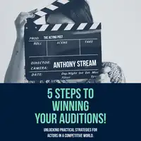 5 Steps to Winning Your Auditions! Audiobook by Anthony Stream