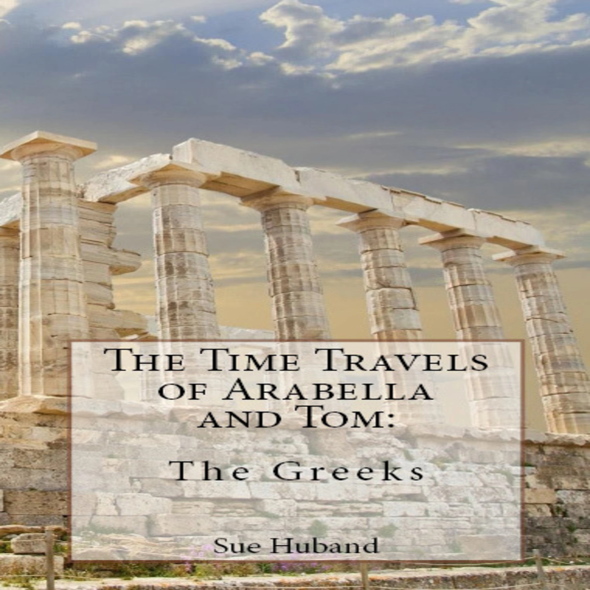 The Time Travels of Arabella and Tom:  The Greeks Audiobook by Sue Huband