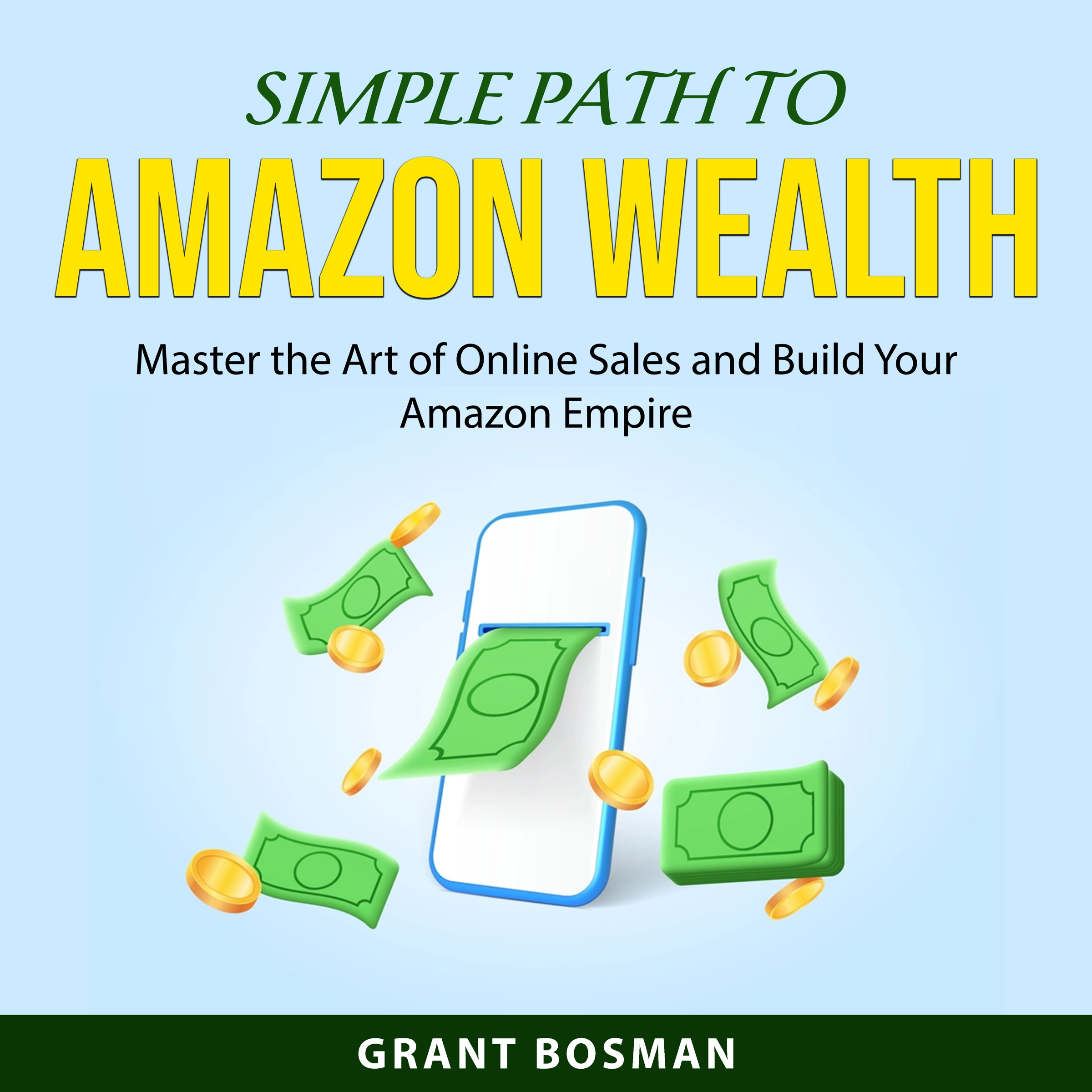 Simple Path to Amazon Wealth Audiobook by Grant Bosman