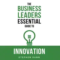 The Business Leaders Essential Guide to Innovation Audiobook by Stephen Dann