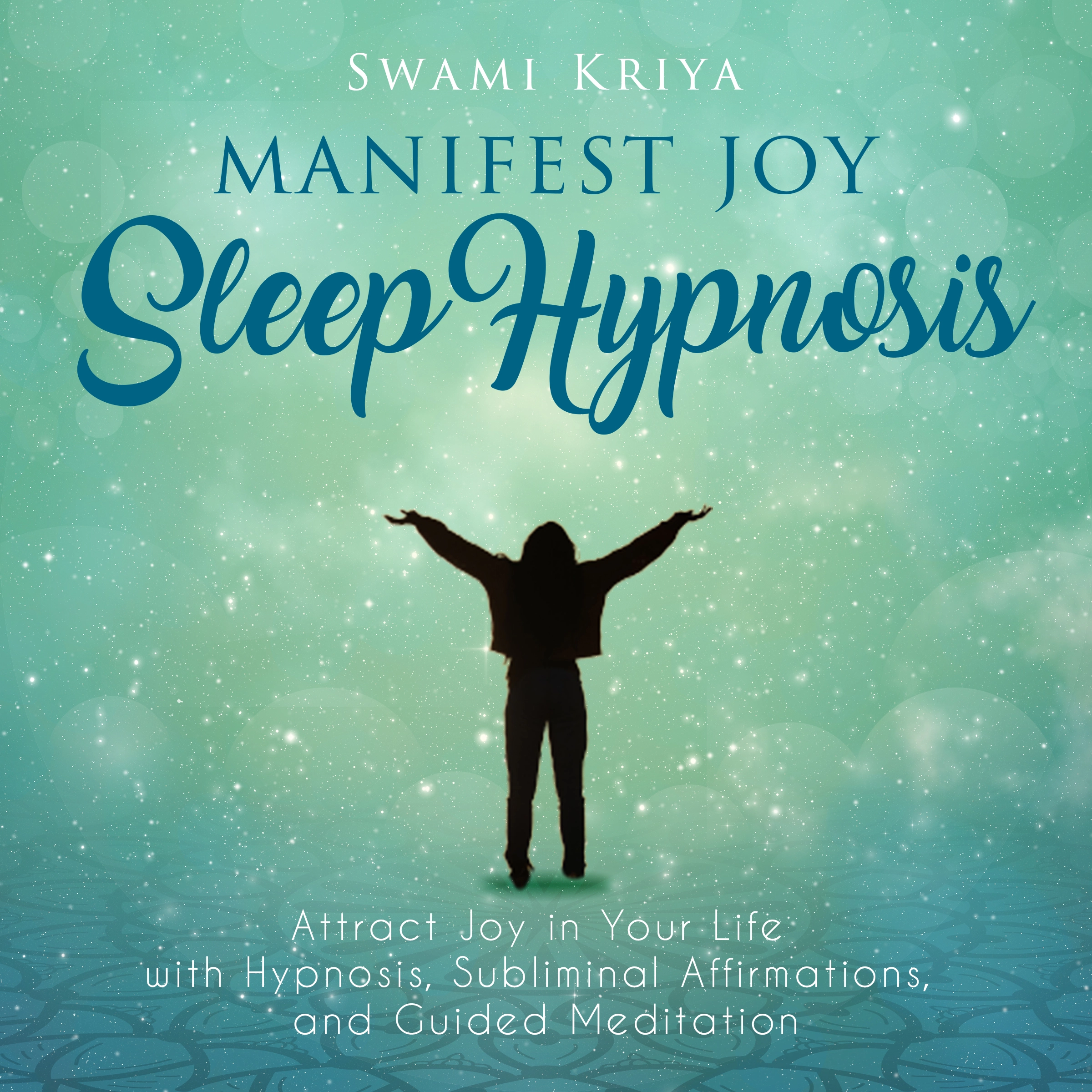 Manifest Joy Sleep Hypnosis Audiobook by Swami Kriya