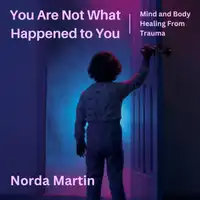 You Are Not What Happened to You Audiobook by Norda Martin