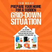 Prepare Your Home for a Sudden Grid-Down Situation Audiobook by Ted Riley