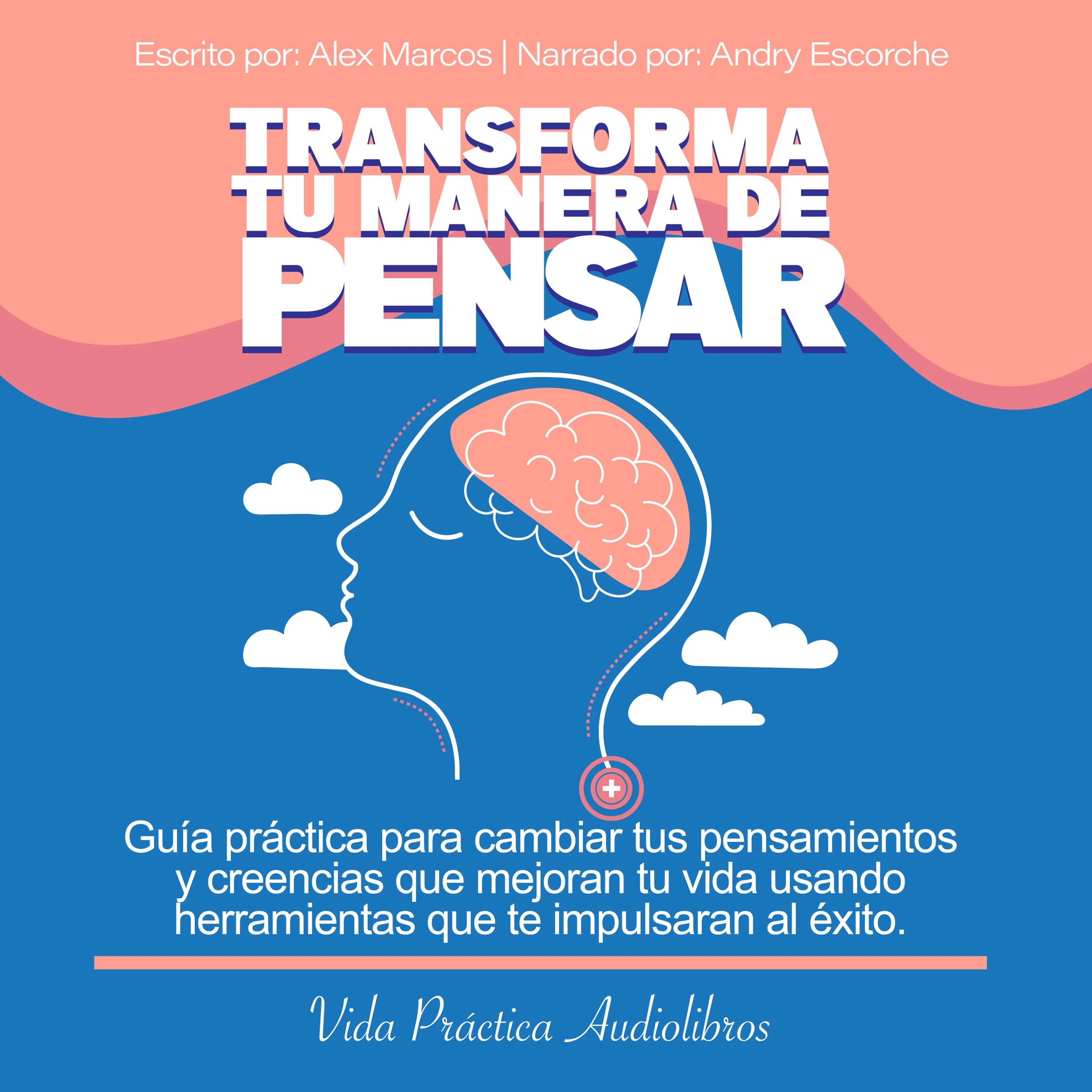 Transforma tu manera de Pensar Audiobook by Alex Marcos