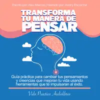 Transforma tu manera de Pensar Audiobook by Alex Marcos