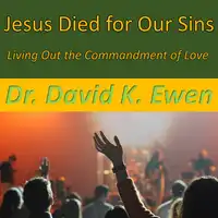 Jesus Died for Our Sins Audiobook by Dr. David K. Ewen