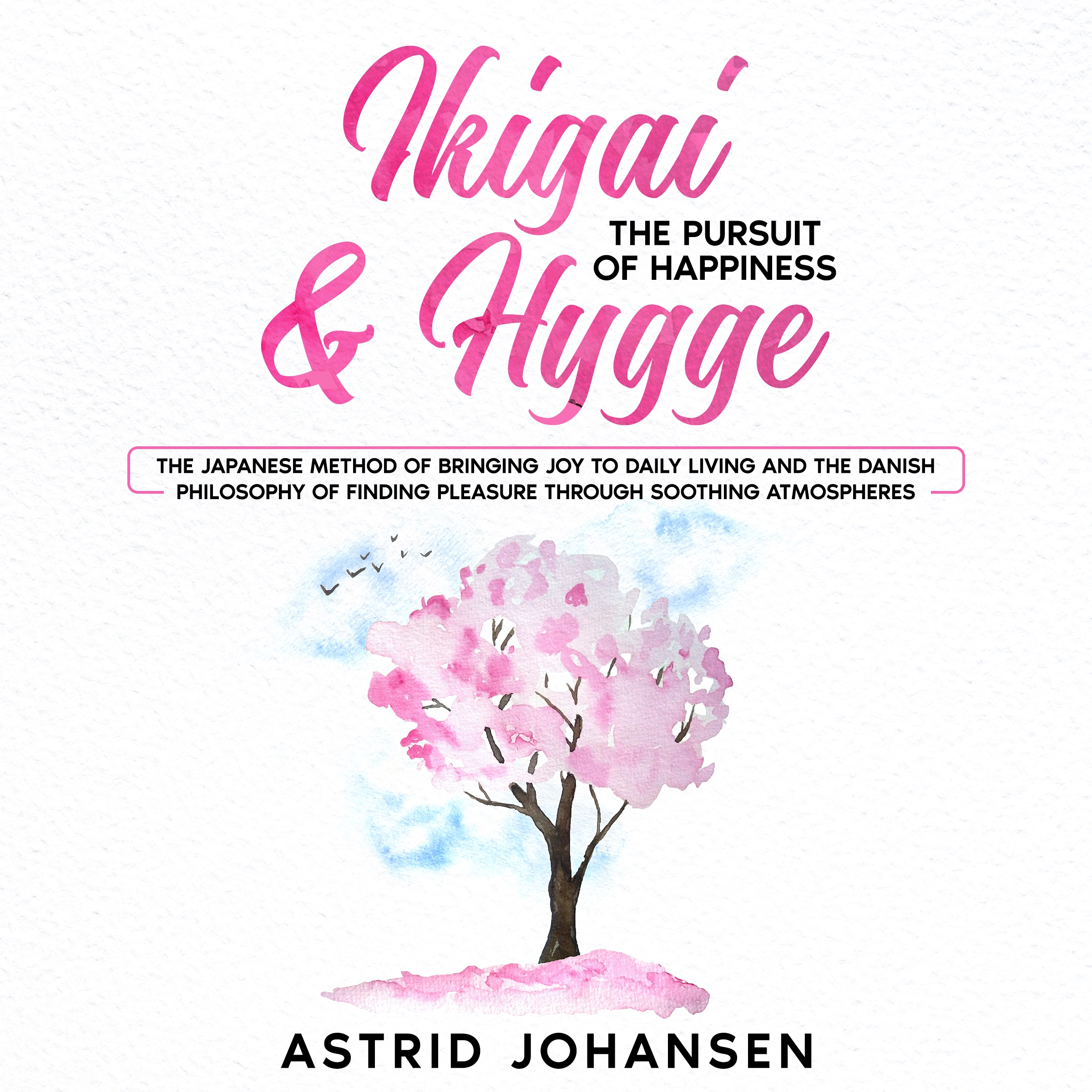 Ikigai & Hygge: The Pursuit of Happiness Audiobook by Astrid Johansen