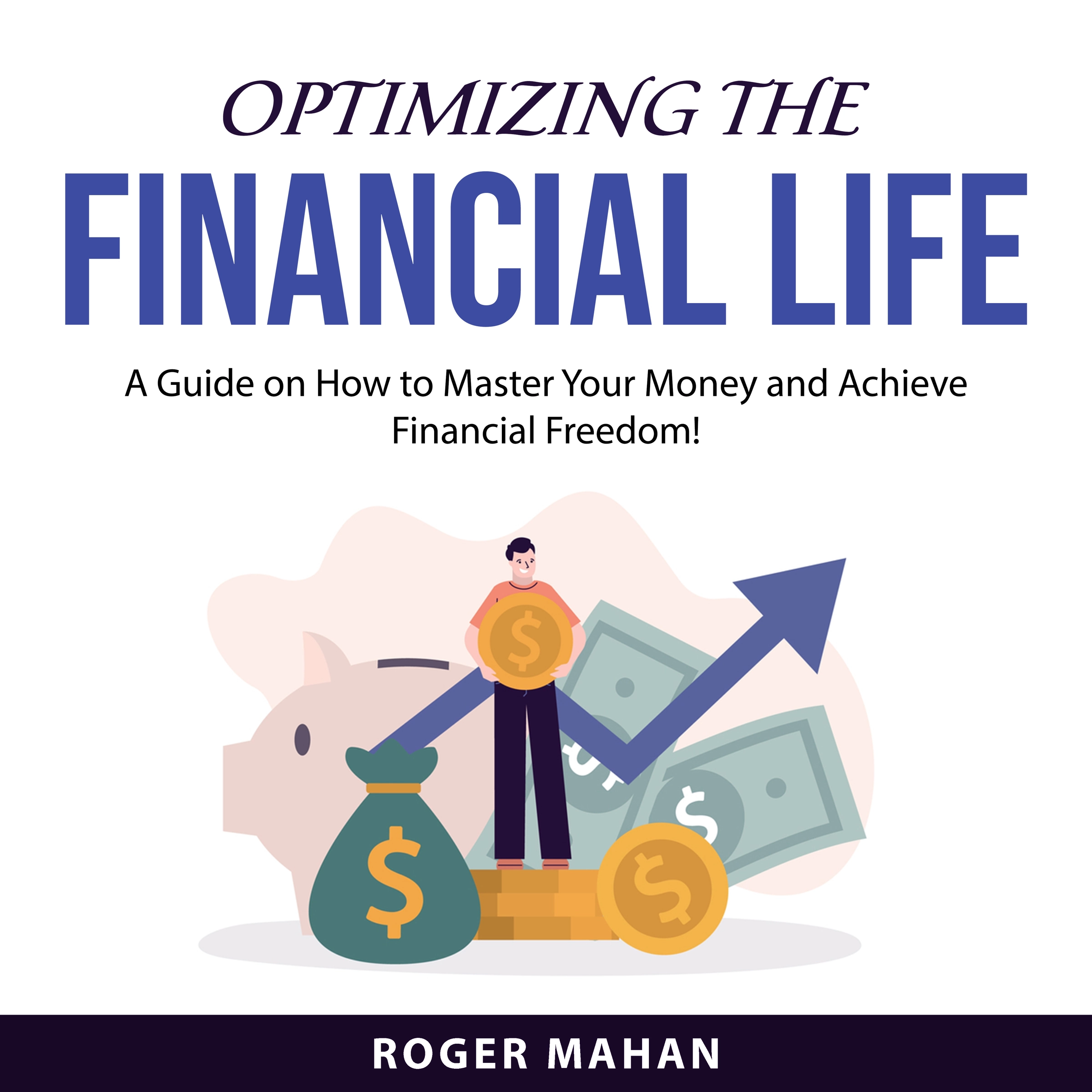 Optimizing the Financial Life Audiobook by Roger Mahan