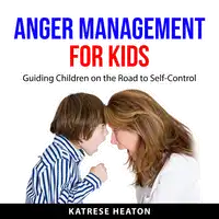 Anger Management for Kids Audiobook by Katrese Heaton