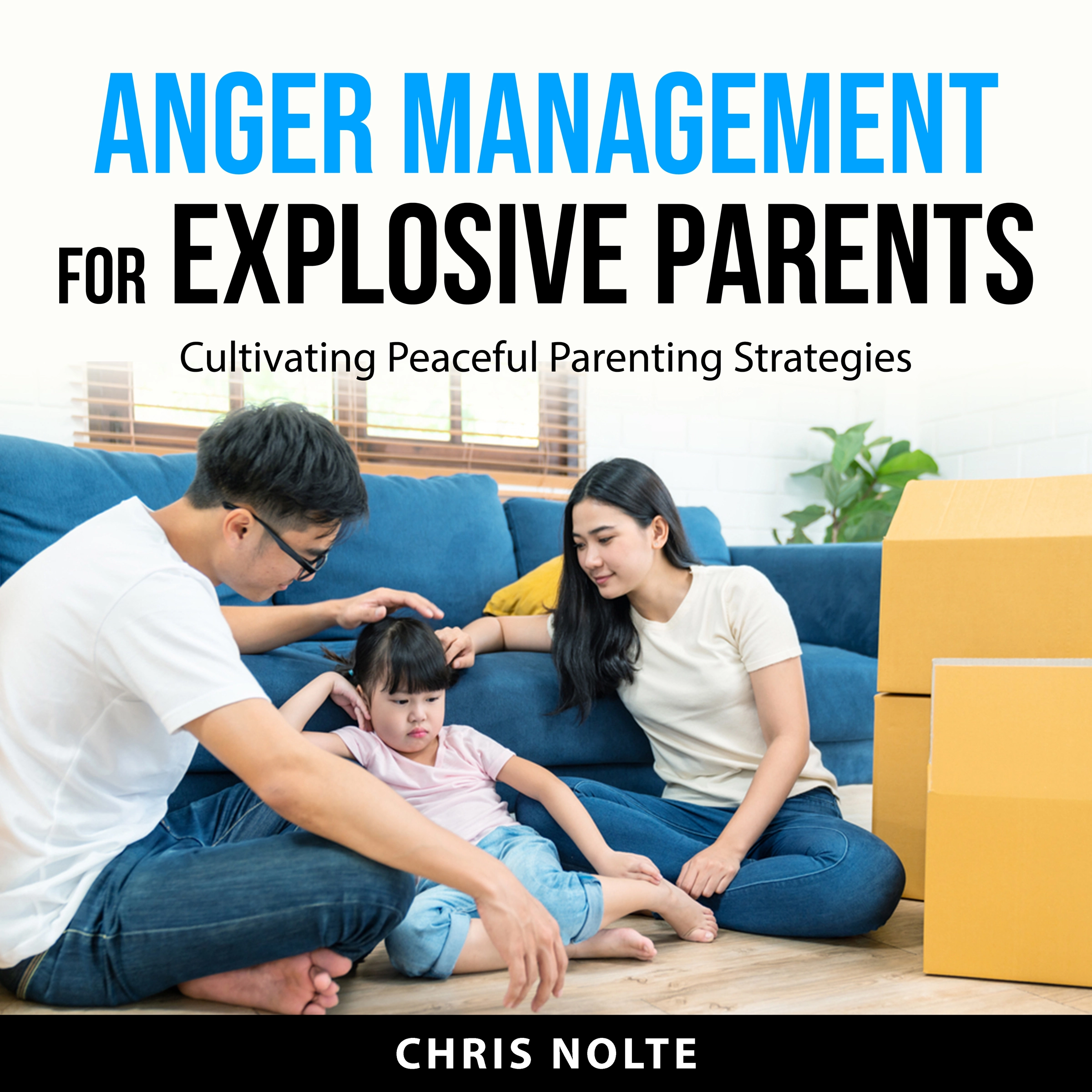 Anger Management for Explosive Parents by Chris Nolte Audiobook