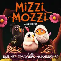 Mizzi Mozzi Y Los Ratones-Tragones-Malandrones Audiobook by Alannah Zim