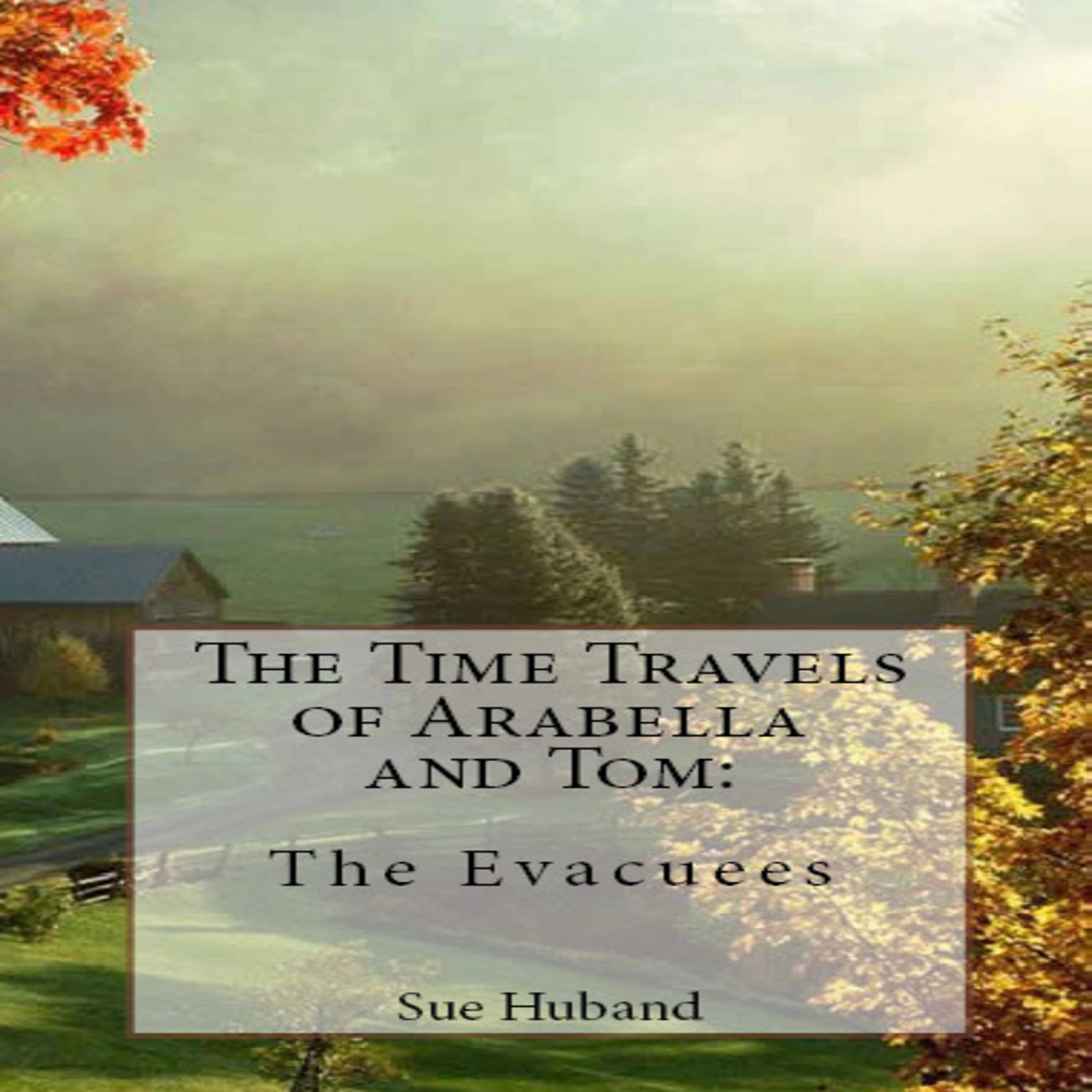 The Time Travels of Arabella and Tom:  The Evacuees by Sue Huband Audiobook