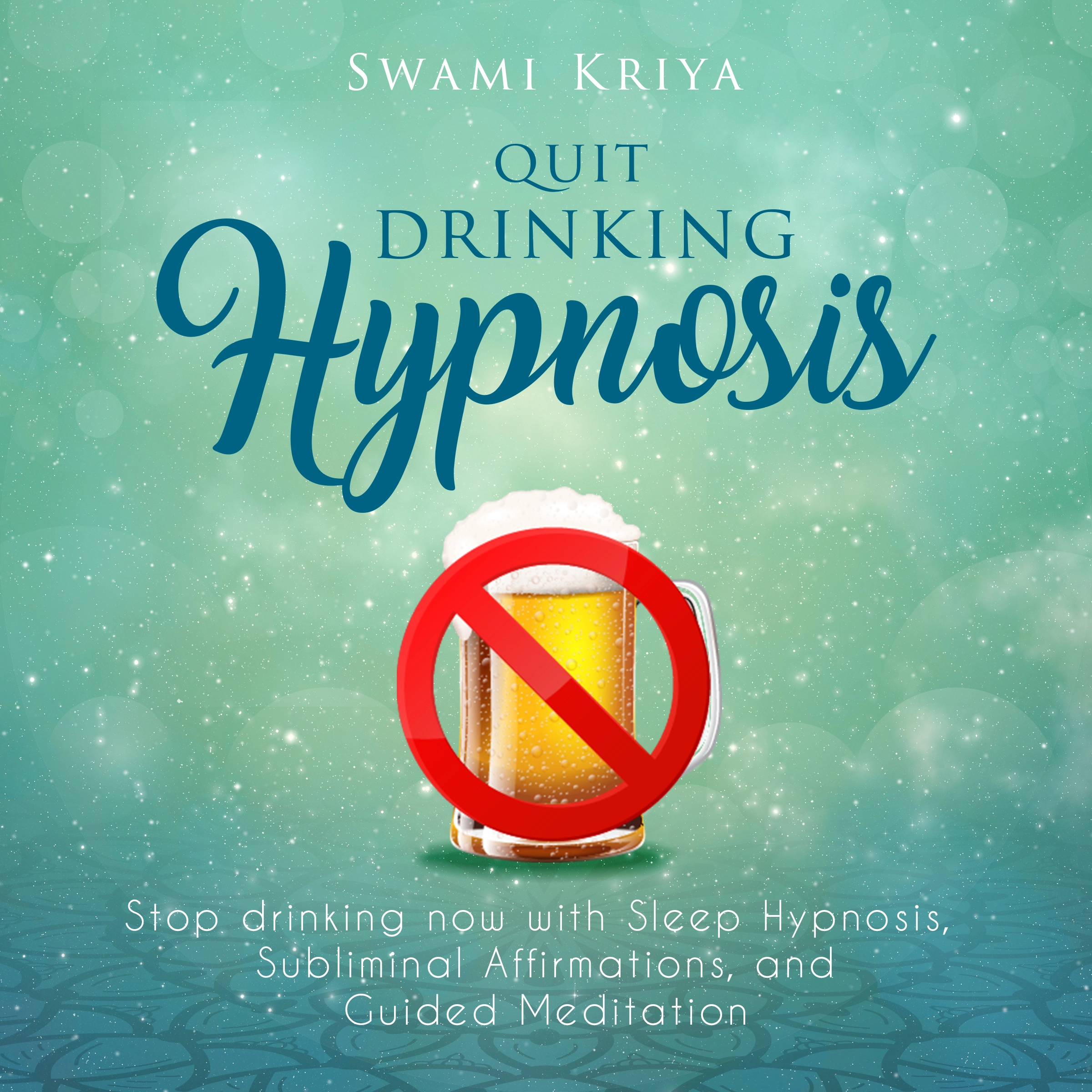 Quit Drinking Hypnosis by Swami Kriya Audiobook