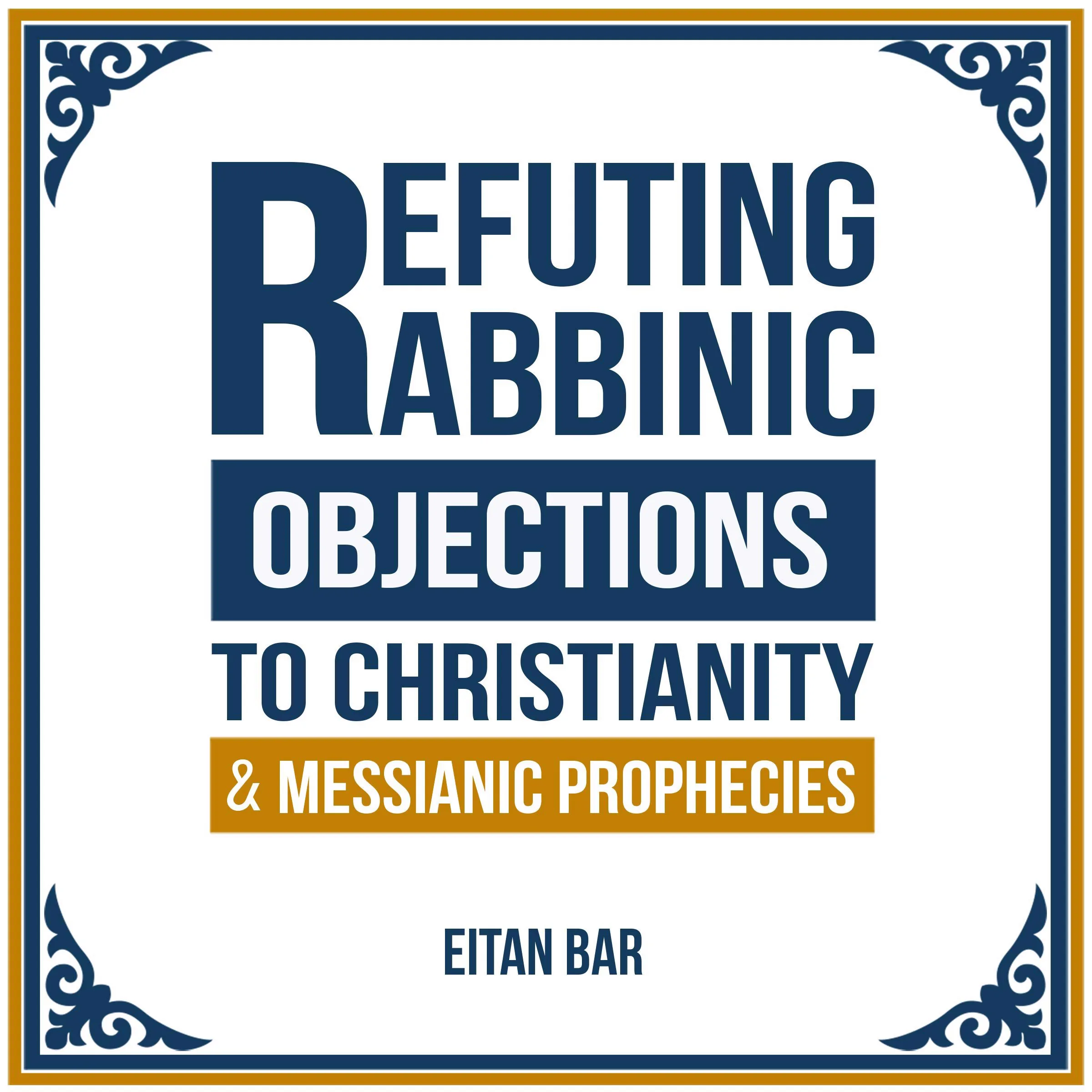 Refuting Rabbinic Objections to Christianity & Messianic Prophecies by Dr. Eitan Bar Audiobook