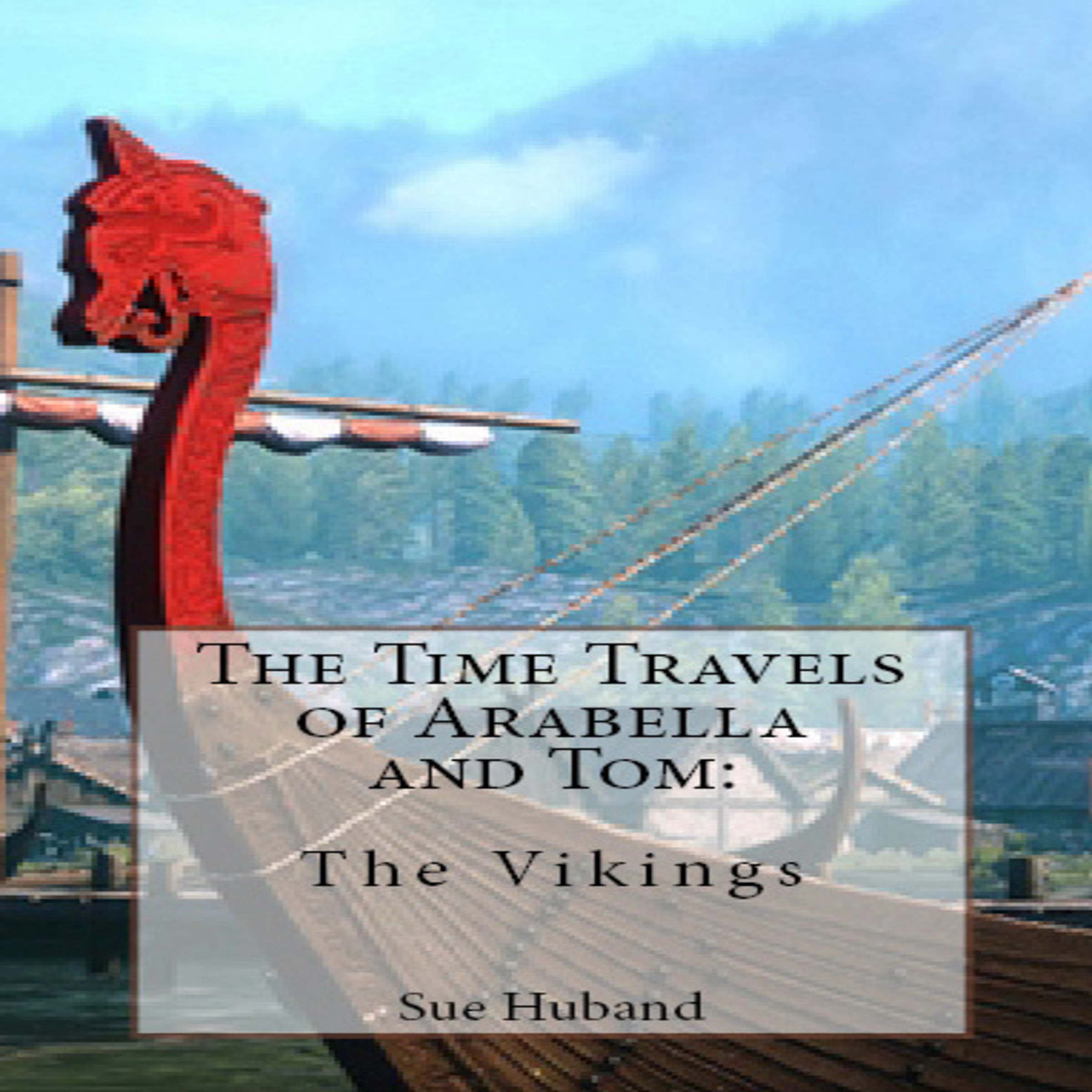 The Time Travels of Arabella and Tom:  The Vikings by Sue Huband Audiobook