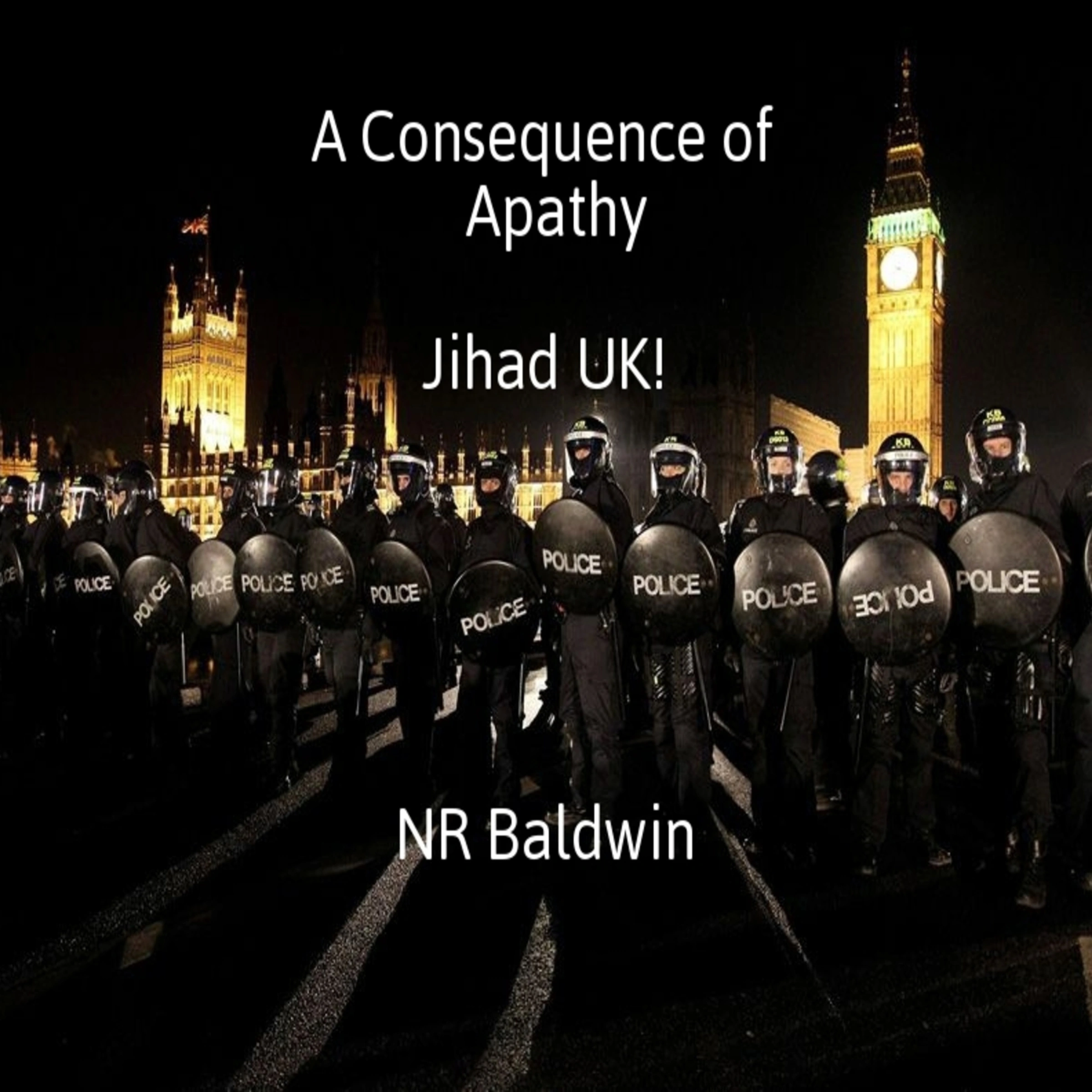 A Consequence of Apathy:  Jihad UK! by N. R. Baldwin Audiobook