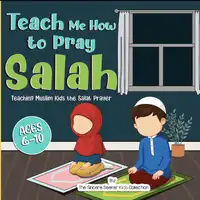 Teach Me How to Pray Salah Audiobook by The Sincere Seeker Kids Collection