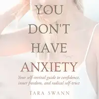 You Don't Have Anxiety Audiobook by Tara Swann