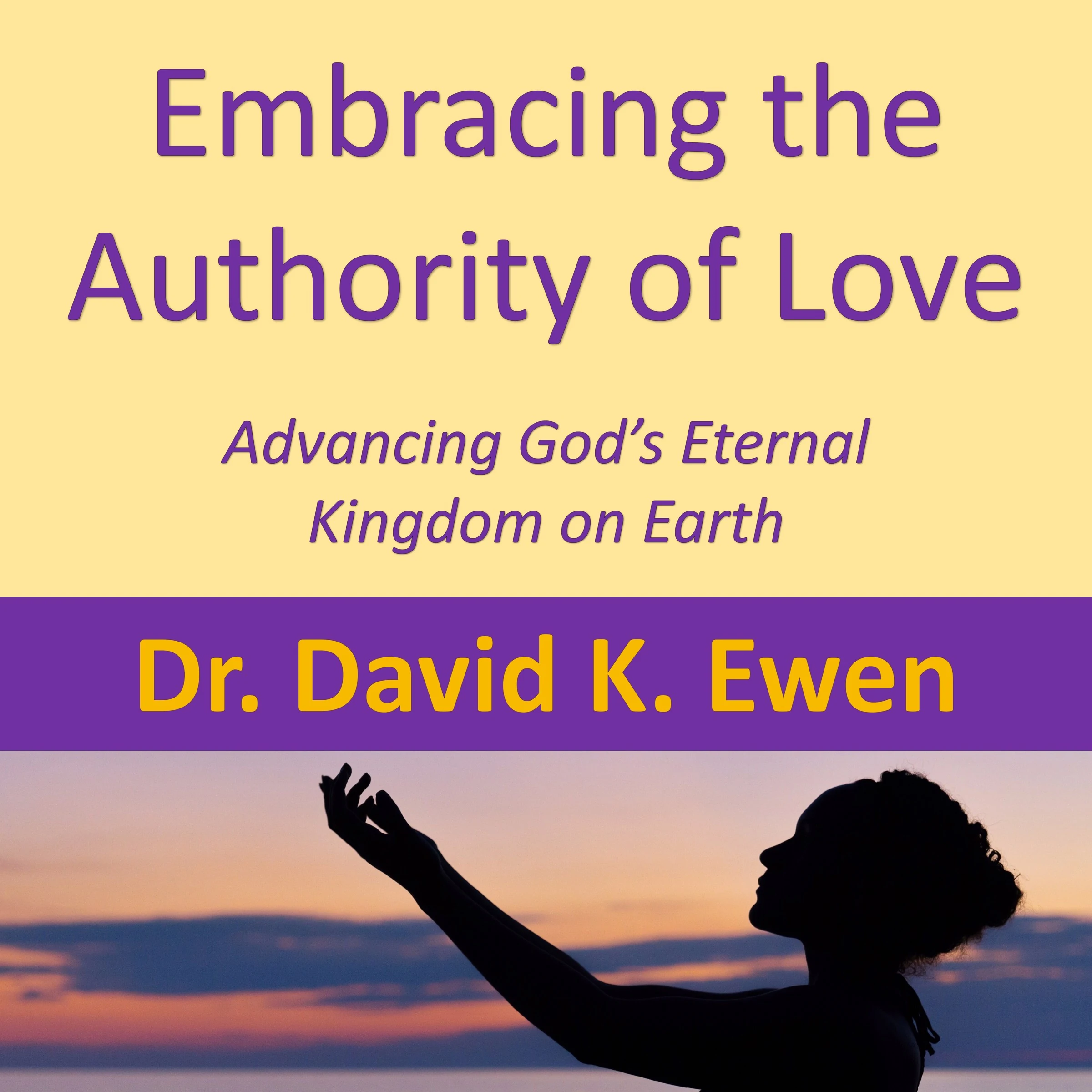 Embracing the Authority of Love by Dr. David K. Ewen Audiobook