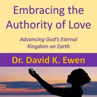 Embracing the Authority of Love Audiobook by Dr. David K. Ewen