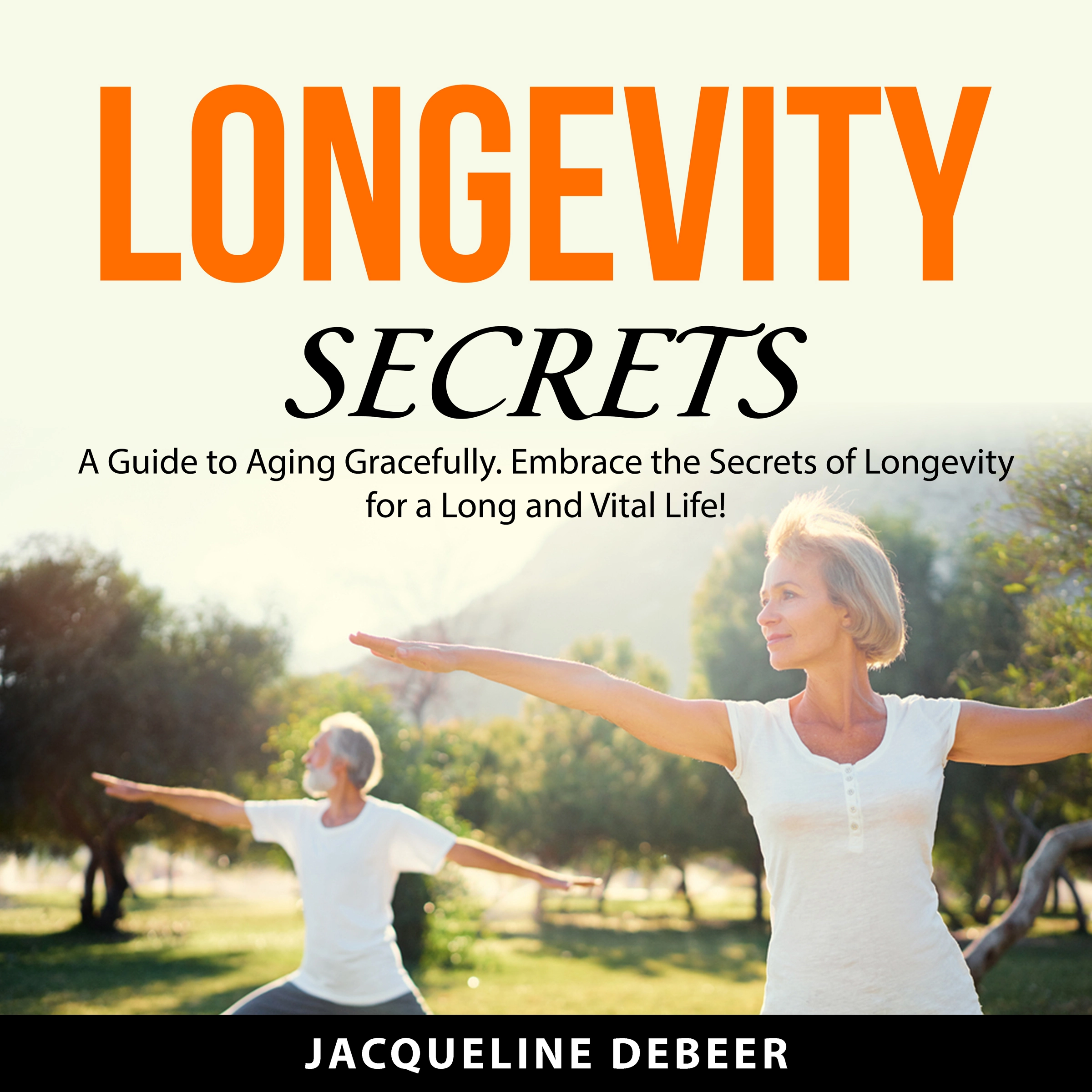 Longevity Secrets Audiobook by Jacqueline DeBeer