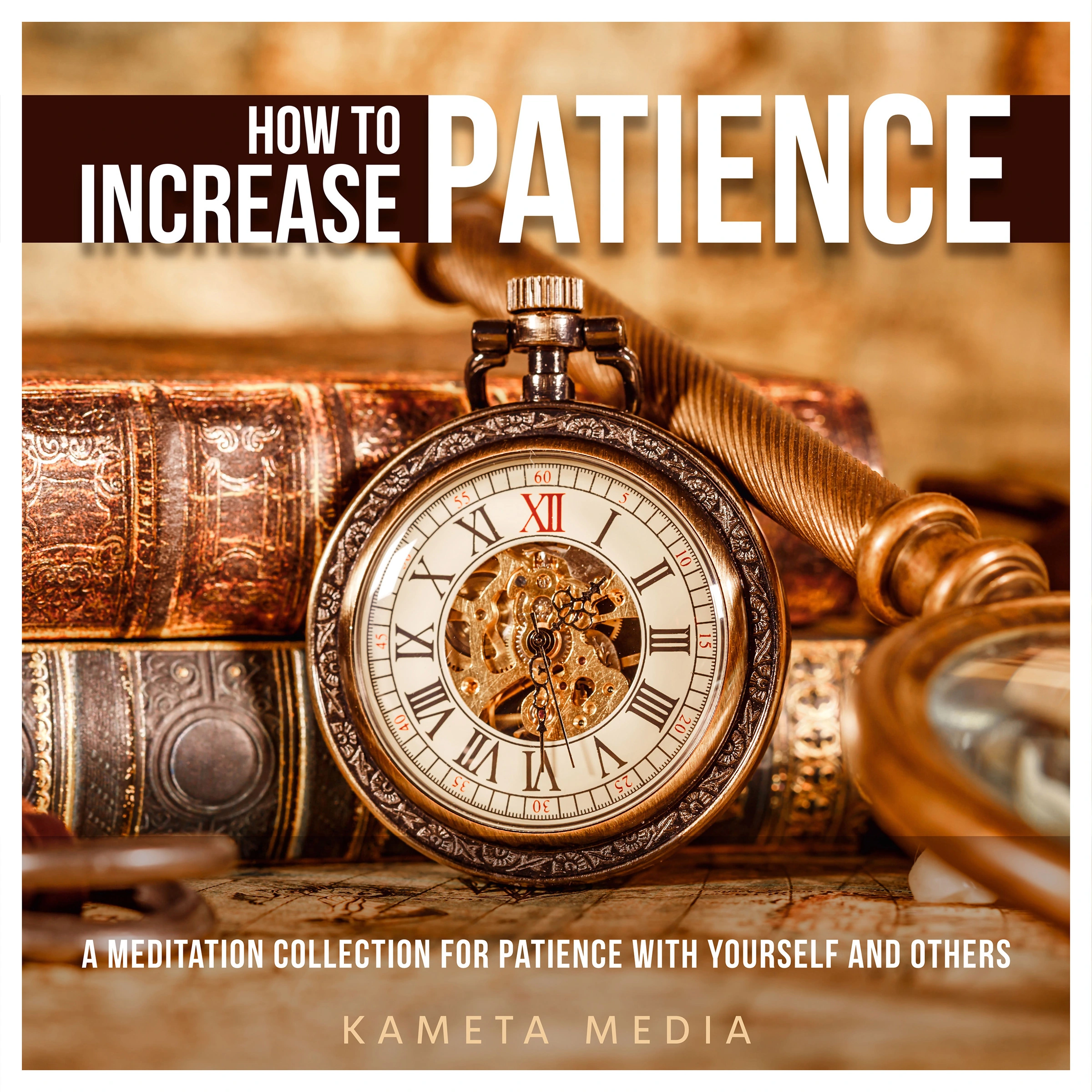 How to Increase Patience: A Meditation Collection for Patience with Yourself and Others Audiobook by Kameta Media