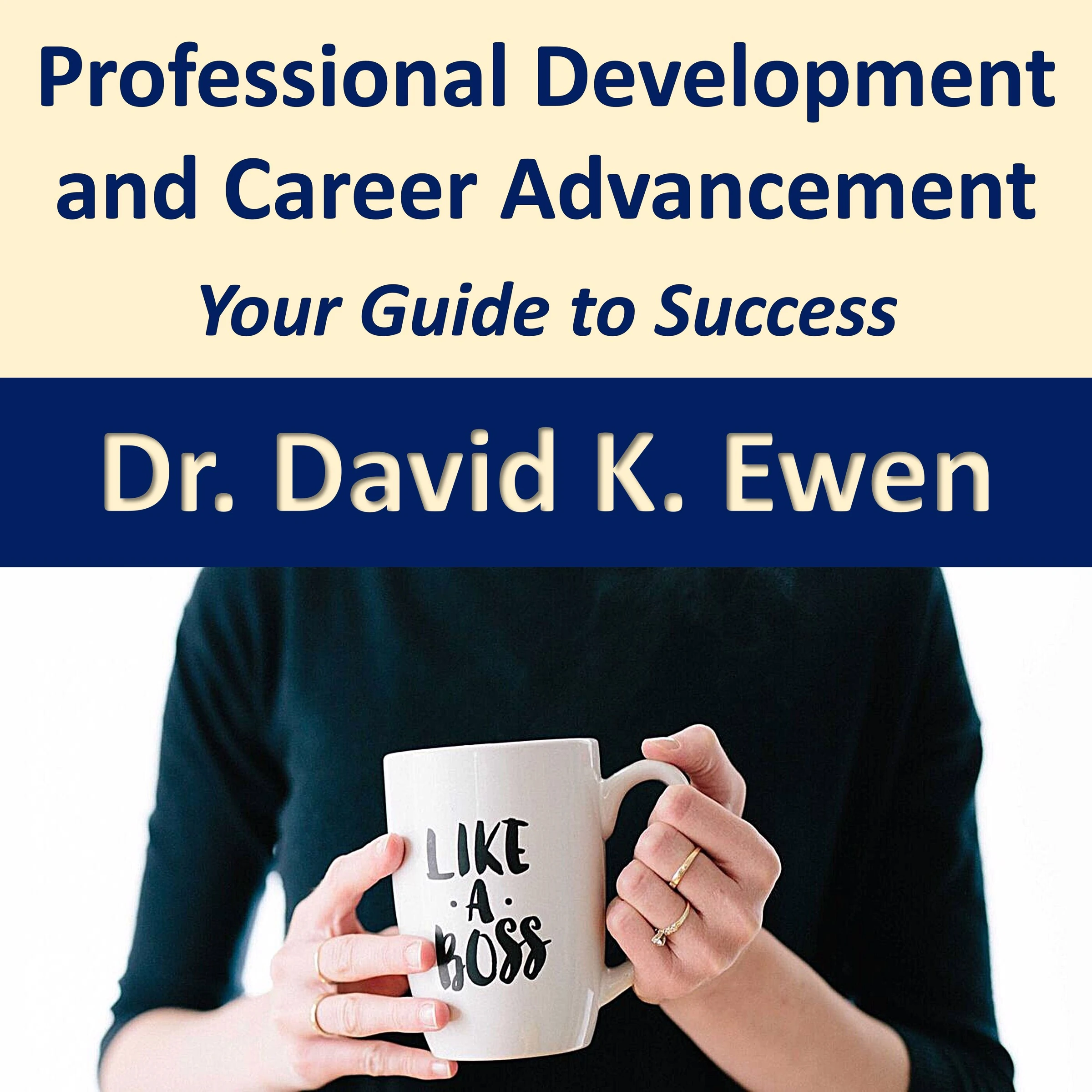 Professional Development and Career Advancement by Dr. David K. Ewen