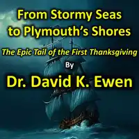 From Stormy Seas to Plymouth's Shores Audiobook by Dr. David K. Ewen