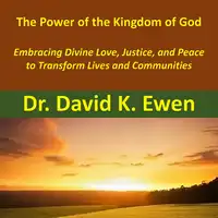 The Power of the Kingdom of God Audiobook by Dr. David K. Ewen