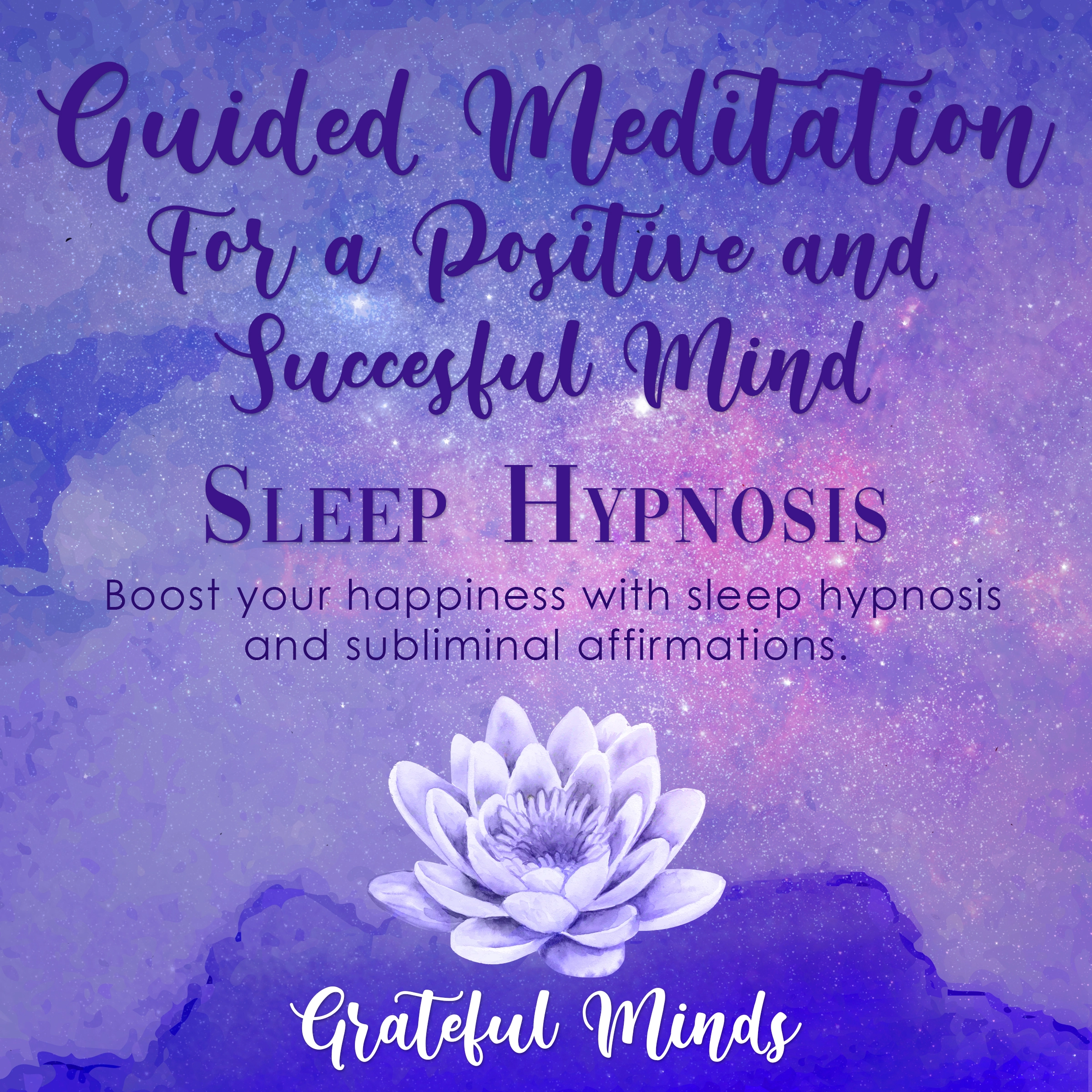 Guided Meditation For a Positive and Successful Mind Sleep Hypnosis by Grateful Minds Audiobook